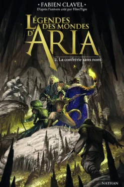 Légendes des mondes d'Aria : Tome 2 - La confrérie sans nom