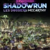 Shadowrun 6 - Les Dossiers McCarthy